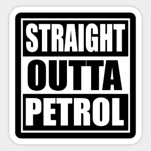 Straight Outta Petrol Sticker